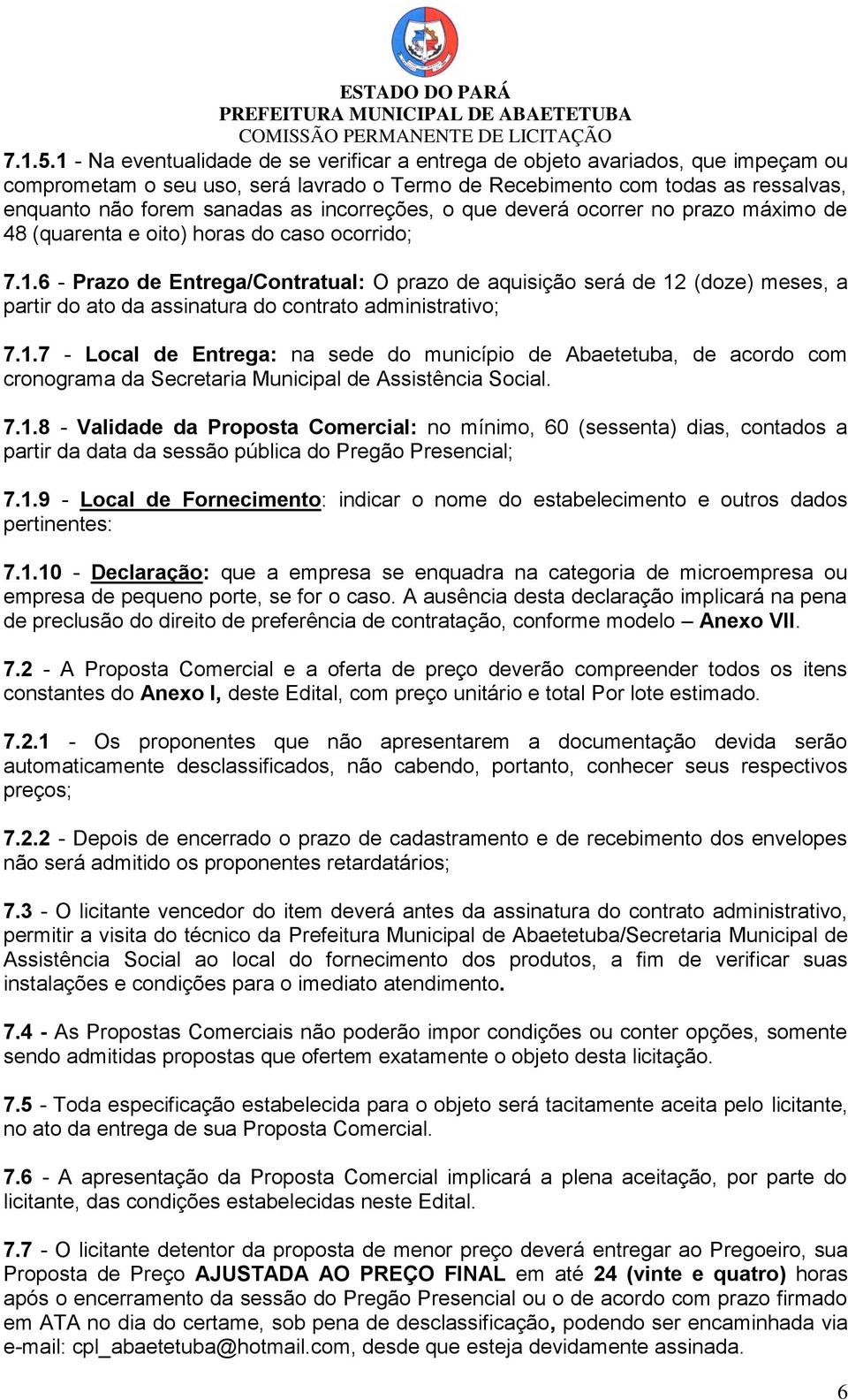 incorreções, o que deverá ocorrer no prazo máximo de 48 (quarenta e oito) horas do caso ocorrido; 7.1.