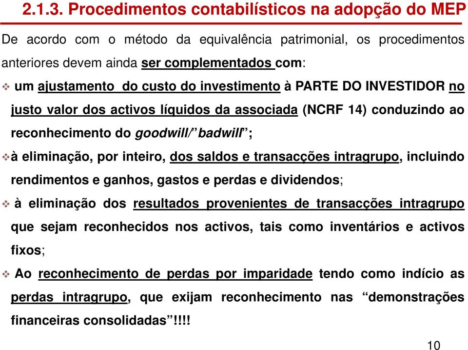 investimento à PARTE DO INVESTIDOR no justo valor dos activos líquidos da associada (NCRF 14) conduzindo ao reconhecimento do goodwill/ badwill ; à eliminação, por inteiro, dos saldos e