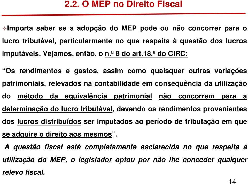 º do CIRC: Os rendimentos e gastos, assim como quaisquer outras variações patrimoniais, relevados na contabilidade em consequência da utilização do método da equivalência patrimonial