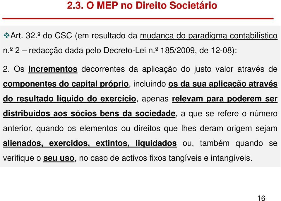 Os incrementos decorrentes da aplicação do justo valor através de componentes do capital próprio, incluindoos da sua aplicação através do resultado líquido do