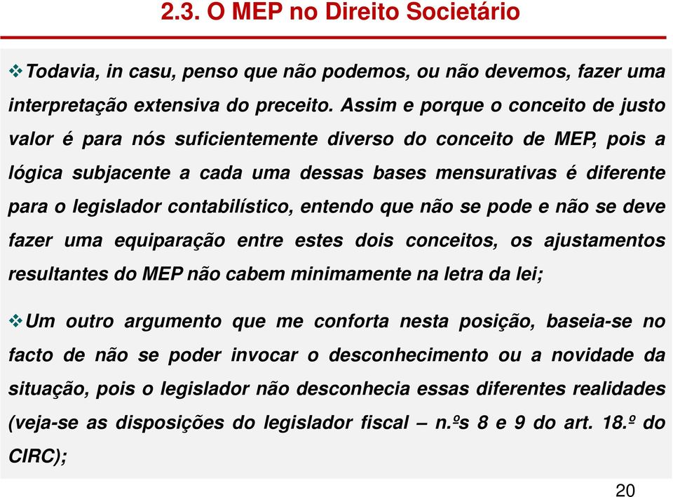 contabilístico, entendo que não se pode e não se deve fazer uma equiparação entre estes dois conceitos, os ajustamentos resultantes do MEP não cabem minimamente na letra da lei; Um outro