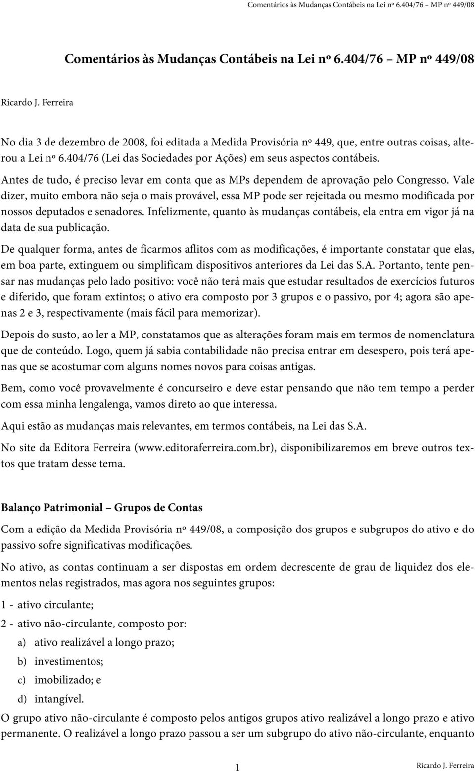 Antes de tudo, é preciso levar em conta que as MPs dependem de aprovação pelo Congresso.