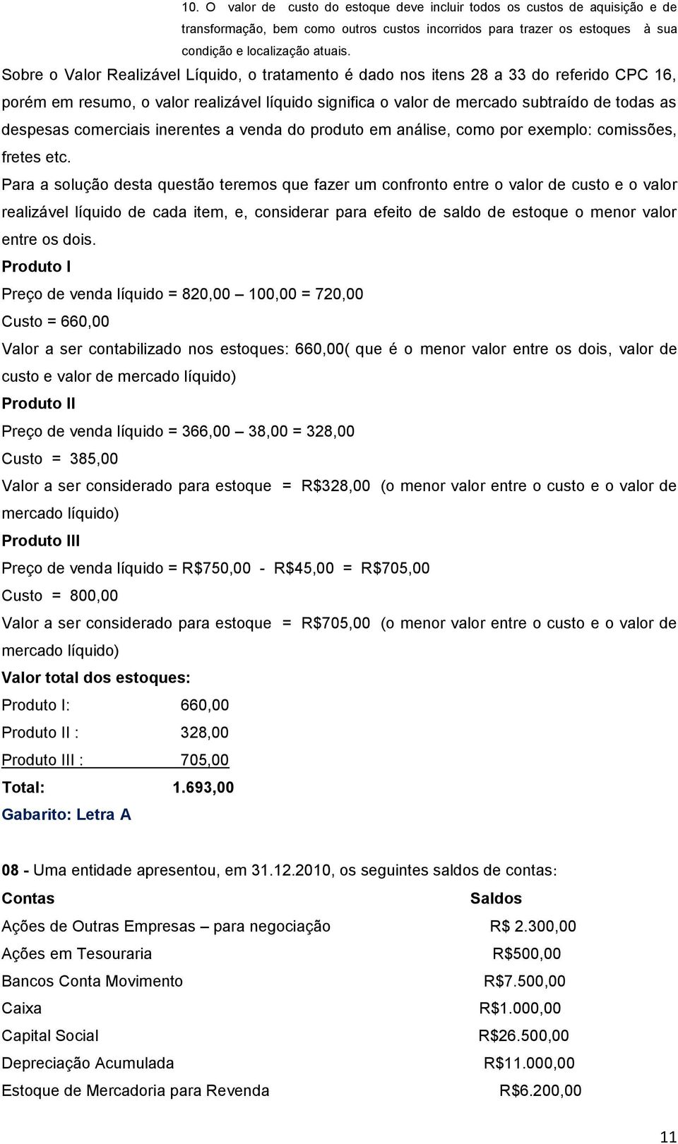 comerciais inerentes a venda do produto em análise, como por exemplo: comissões, fretes etc.