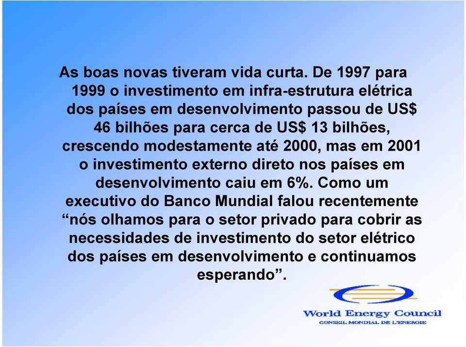 cerca de US$ 13 bilhões, crescendo modestamente até 2000, mas em 2001 o investimento externo direto nos países em