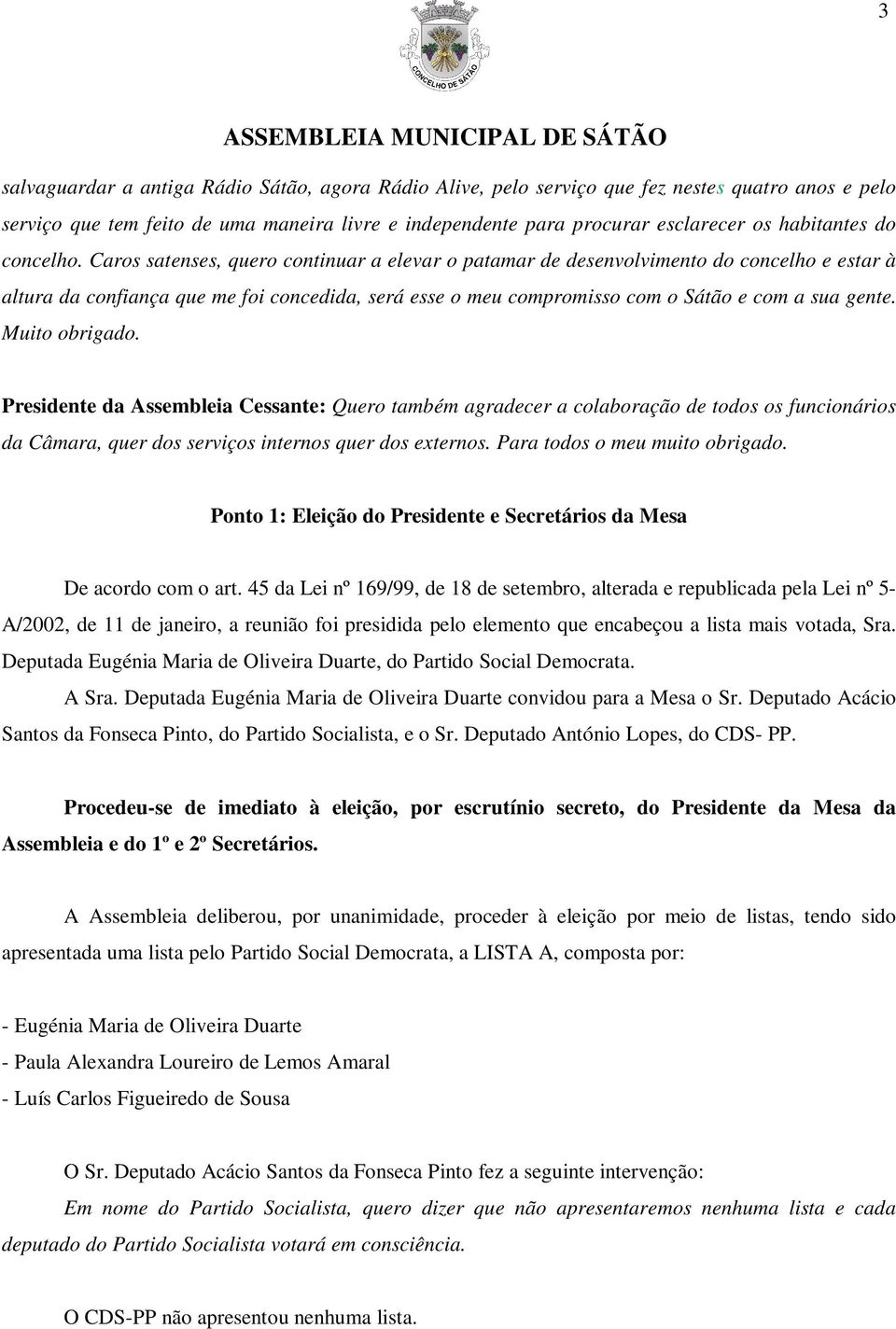 Caros satenses, quero continuar a elevar o patamar de desenvolvimento do concelho e estar à altura da confiança que me foi concedida, será esse o meu compromisso com o Sátão e com a sua gente.