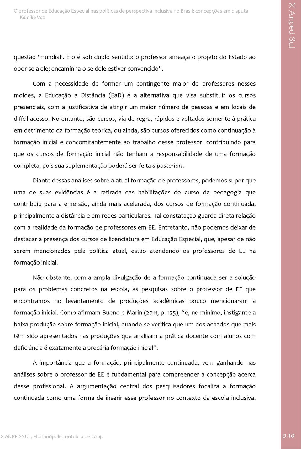 um maior número de pessoas e em locais de difícil acesso.