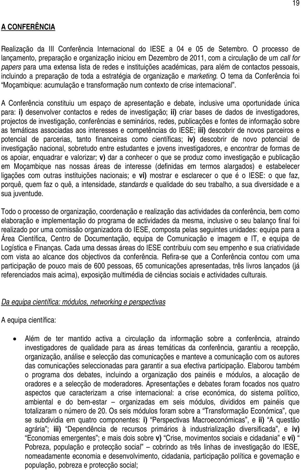 contactos pessoais, incluindo a preparação de toda a estratégia de organização e marketing. O tema da Conferência foi : acumulação e transformação num contexto de crise internacional.