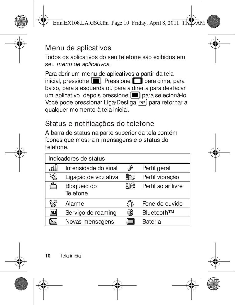 Pressione para cima, para baixo, para a esquerda ou para a direita para destacar um aplicativo, depois pressione para selecioná-lo.