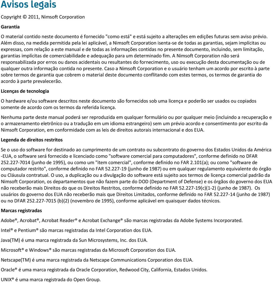 no presente documento, incluindo, sem limitação, garantias implícitas de comerciabilidade e adequação para um determinado fim.