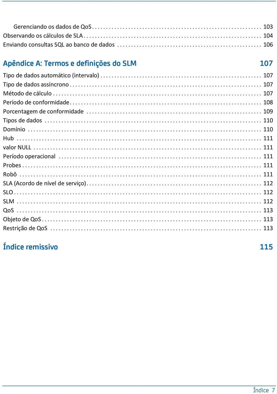 .. 107 Período de conformidade... 108 Porcentagem de conformidade... 109 Tipos de dados... 110 Domínio... 110 Hub... 111 valor NULL.