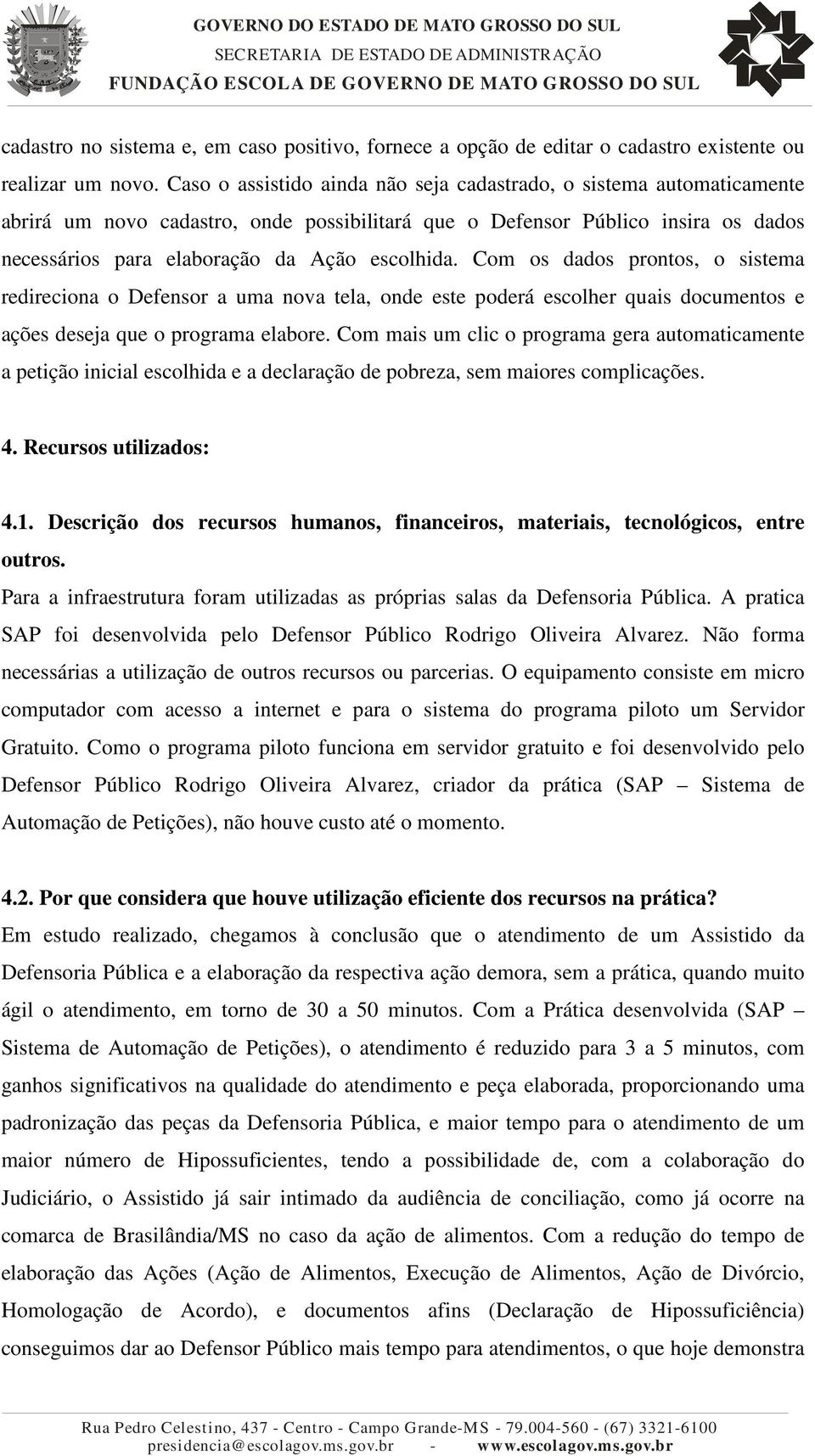 Com os dados prontos, o sistema redireciona o Defensor a uma nova tela, onde este poderá escolher quais documentos e ações deseja que o programa elabore.