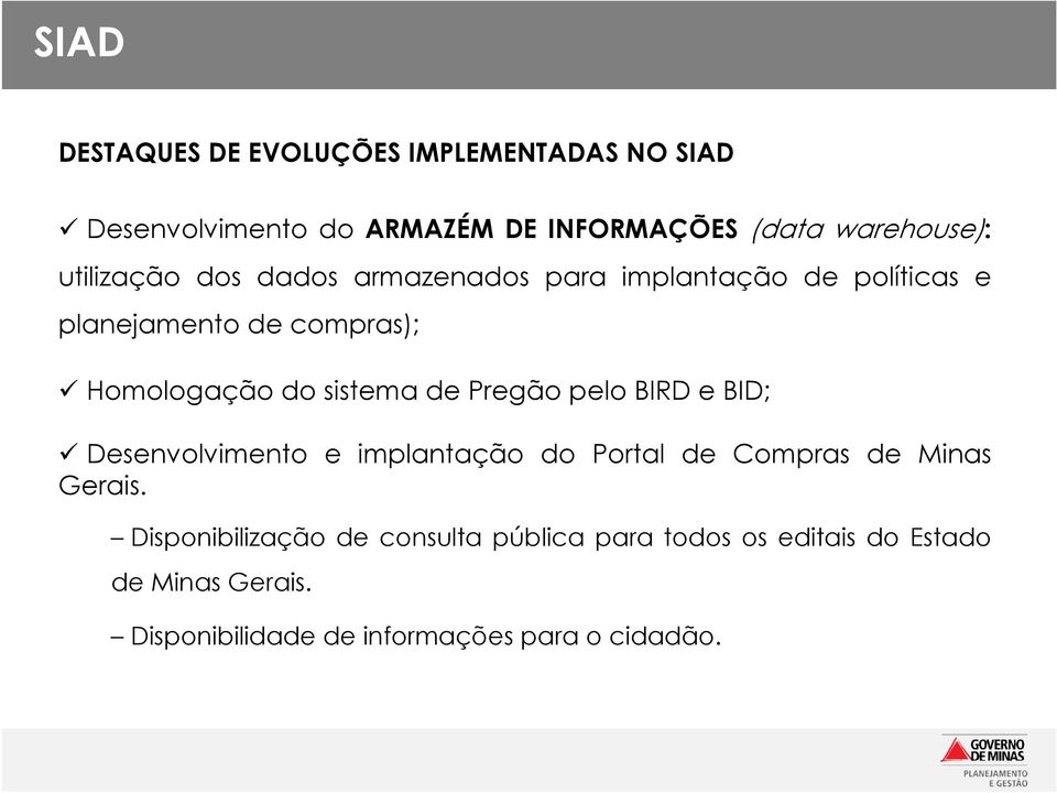 sistema de Pregão pelo BIRD e BID; Desenvolvimento e implantação do Portal de Compras de Minas Gerais.