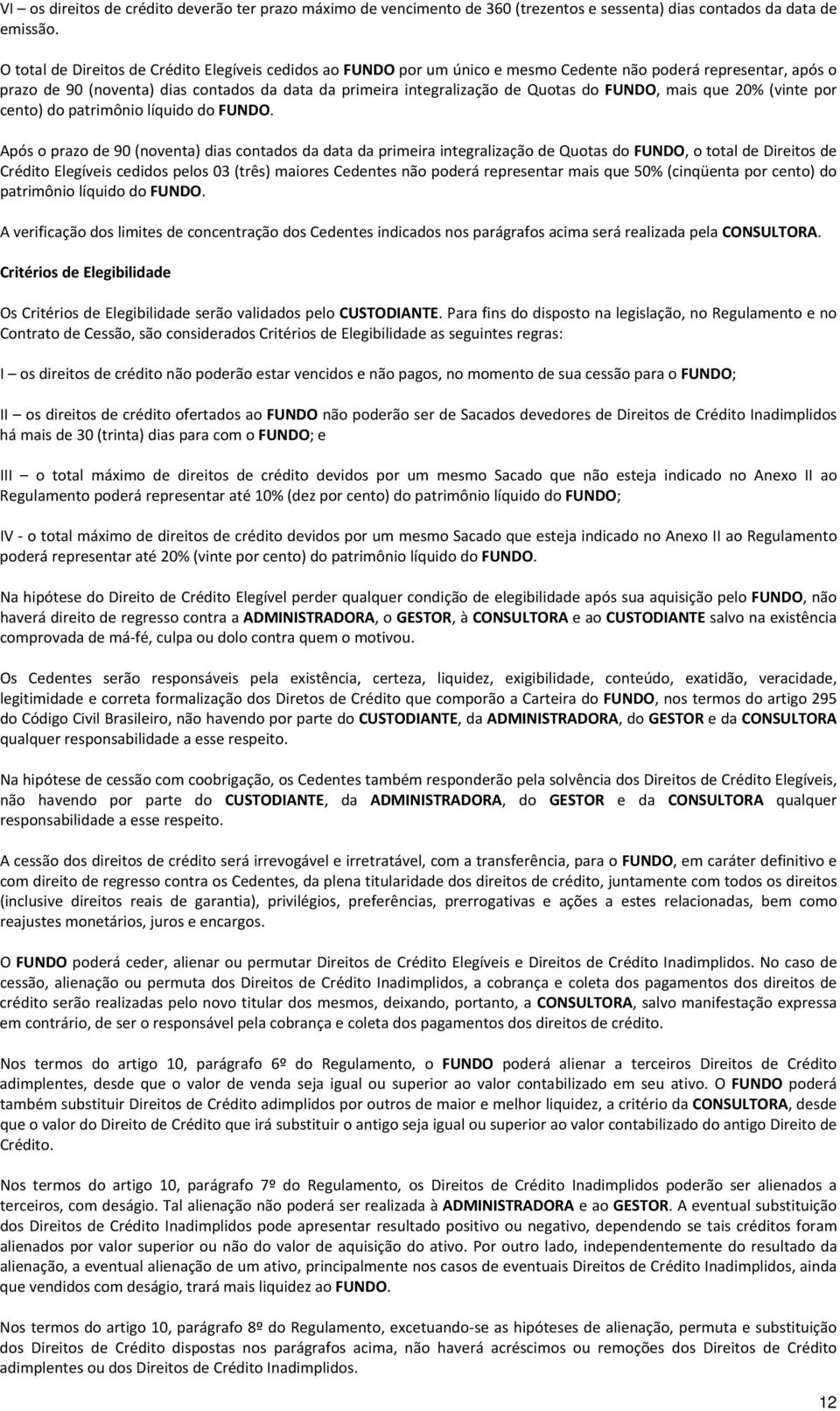 do FUNDO, mais que 20% (vinte por cento) do patrimônio líquido do FUNDO.