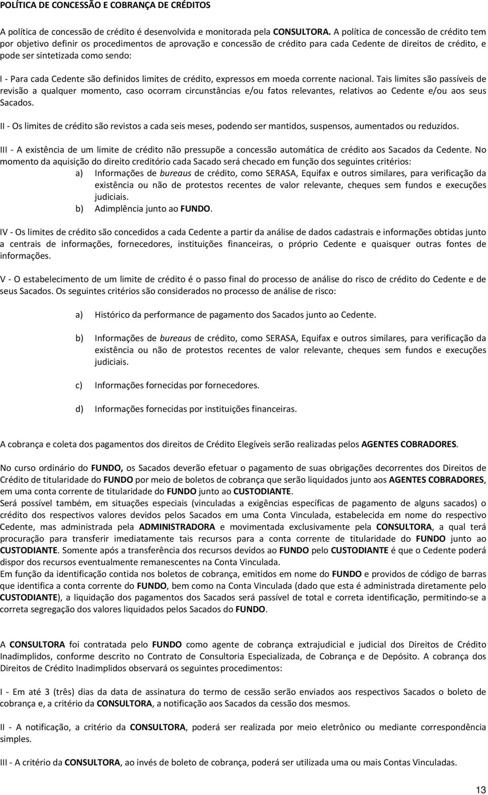 cada Cedente são definidos limites de crédito, expressos em moeda corrente nacional.