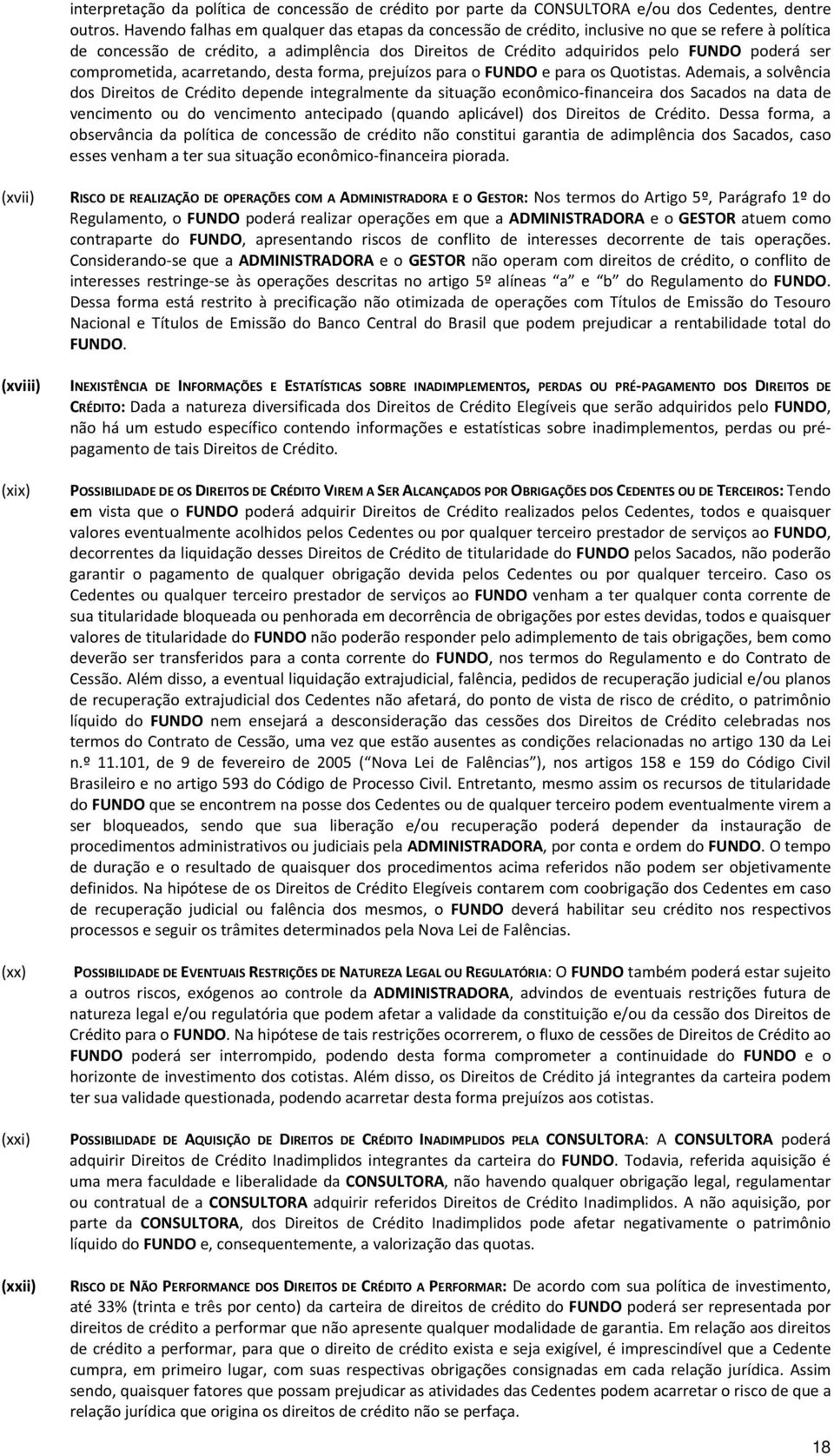 comprometida, acarretando, desta forma, prejuízos para o FUNDO e para os Quotistas.