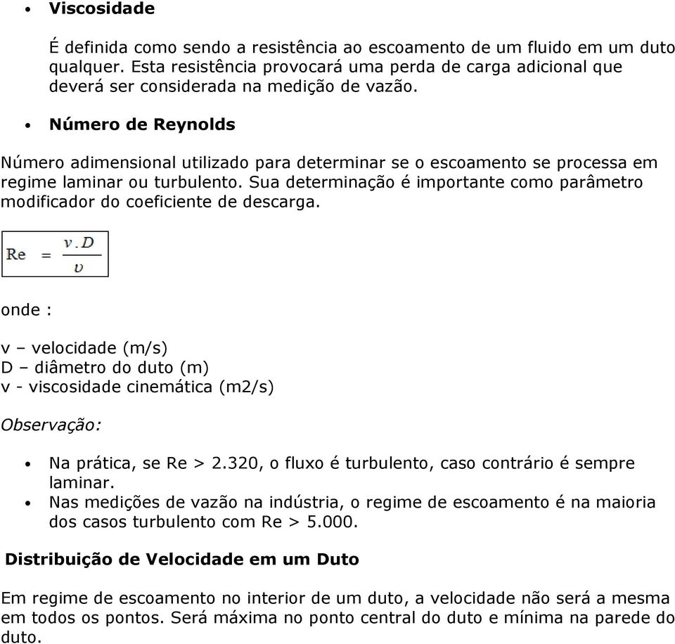 Sua determinação é importante como parâmetro modificador do coeficiente de descarga.