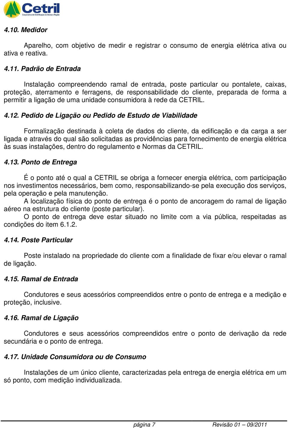 ligação de uma unidade consumidora à rede da CETRIL. 4.12.