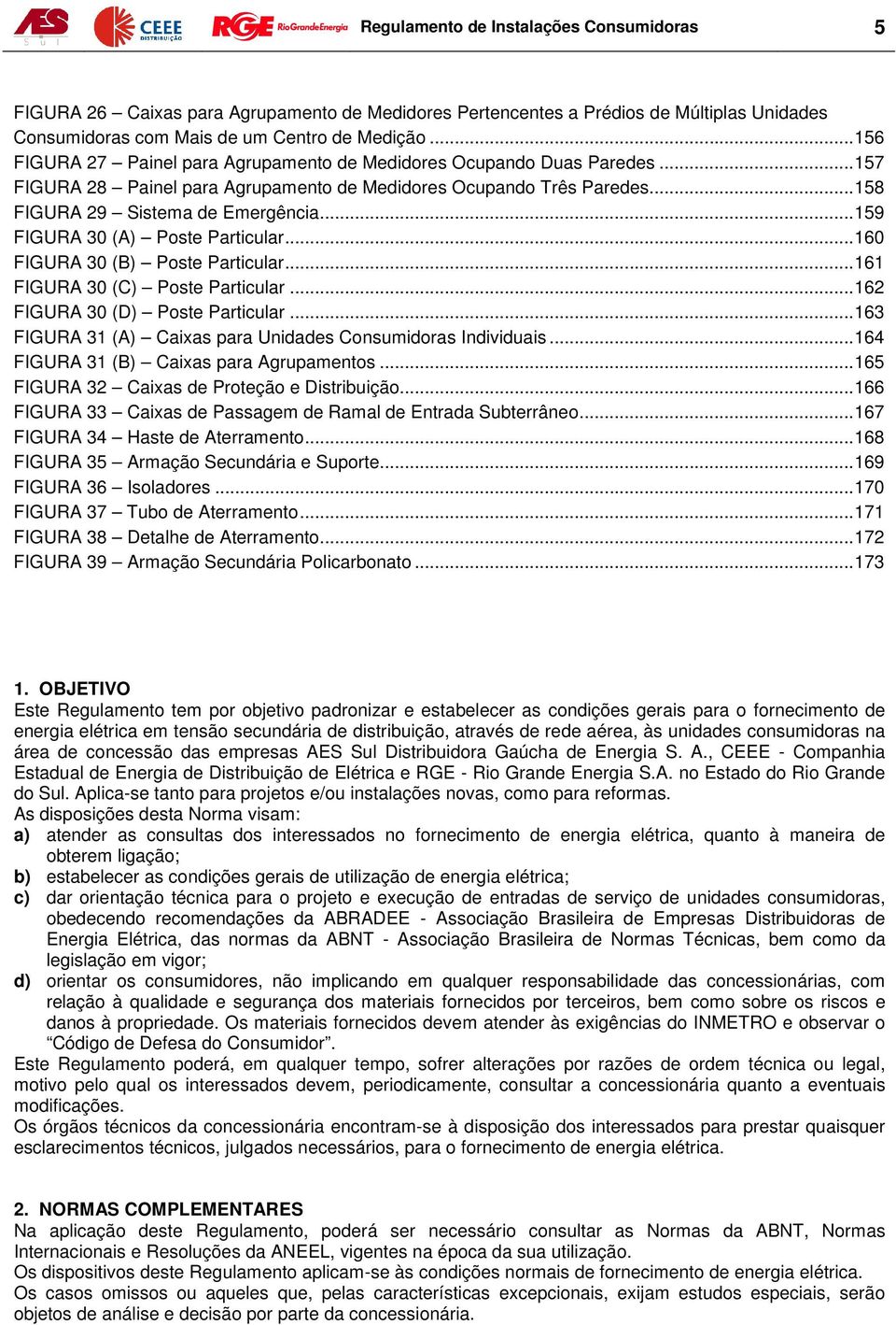 .. 159 FIGURA 30 (A) Poste Particular... 160 FIGURA 30 (B) Poste Particular... 161 FIGURA 30 (C) Poste Particular... 162 FIGURA 30 (D) Poste Particular.