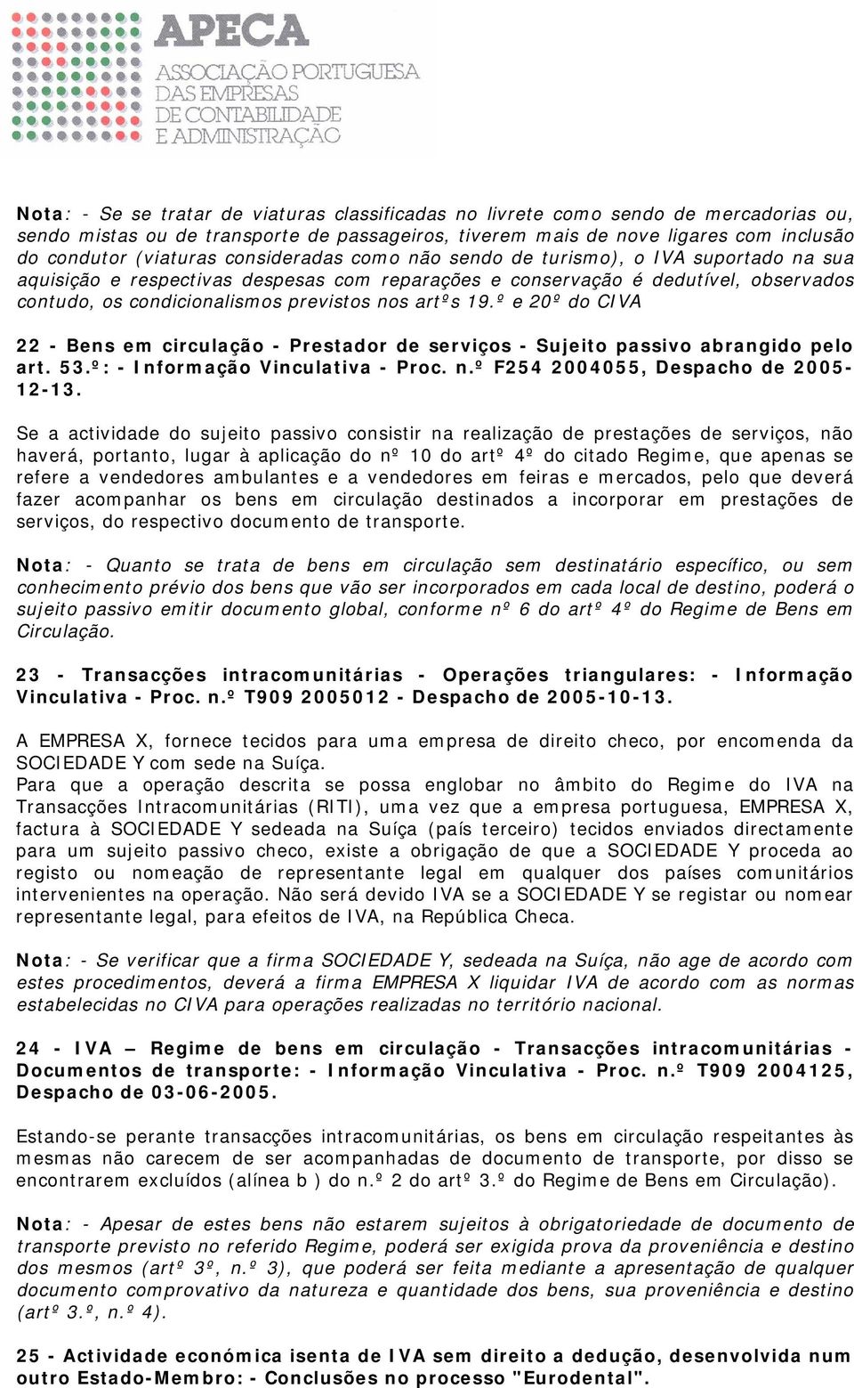 19.º e 20º do CIVA 22 - Bens em circulação - Prestador de serviços - Sujeito passivo abrangido pelo art. 53.º: - Informação Vinculativa - Proc. n.º F254 2004055, Despacho de 2005-12-13.