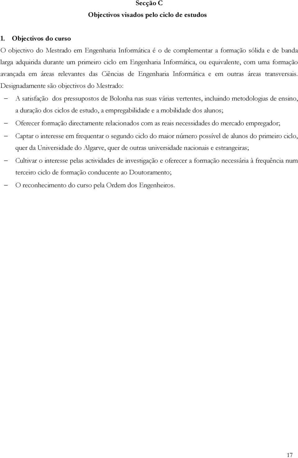 equivalente, com uma formação avançada em áreas relevantes das Ciências de Engenharia Informática e em outras áreas transversais.