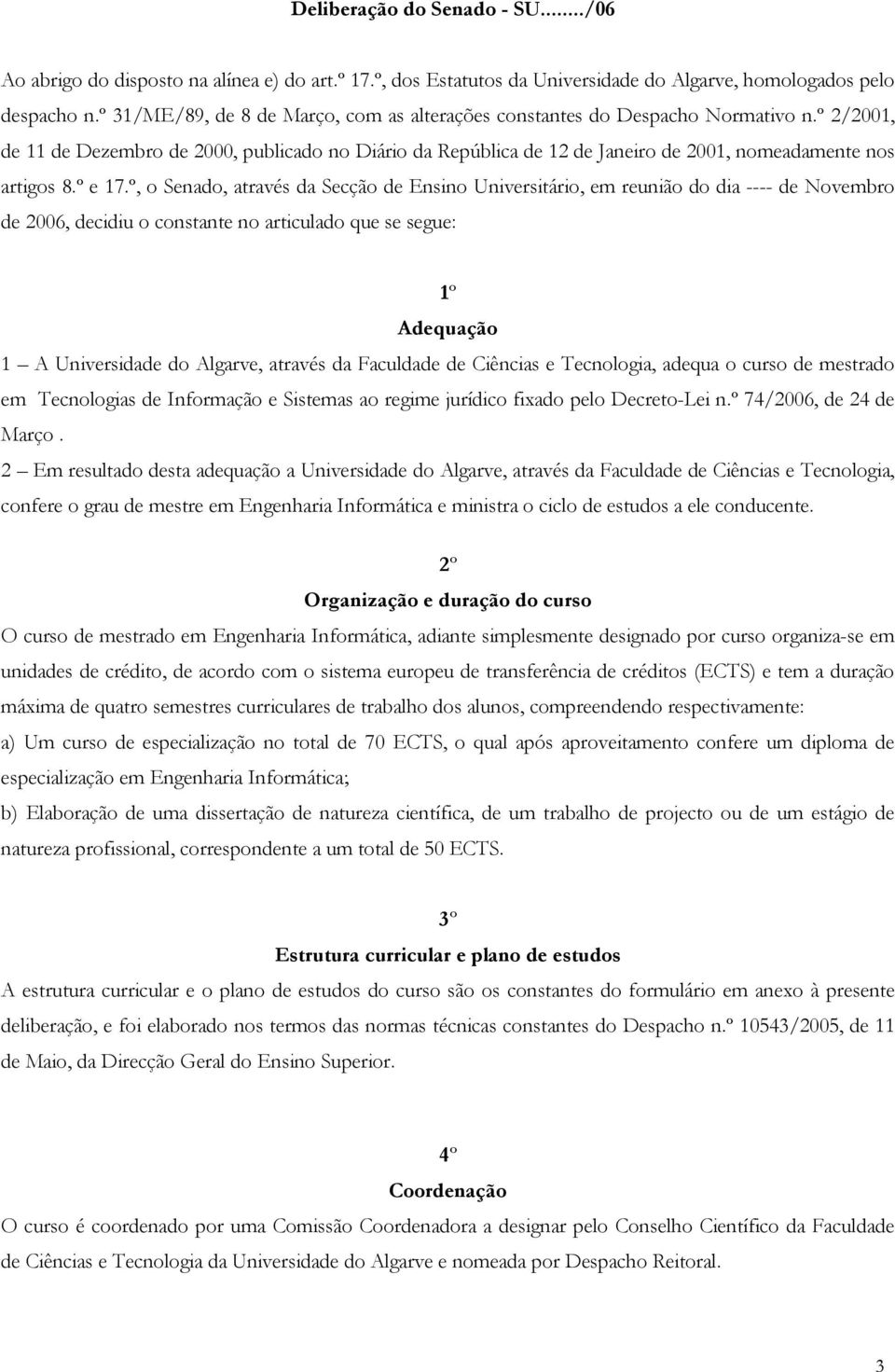 º 2/2001, de 11 de Dezembro de 2000, publicado no Diário da República de 12 de Janeiro de 2001, nomeadamente nos artigos 8.º e 17.