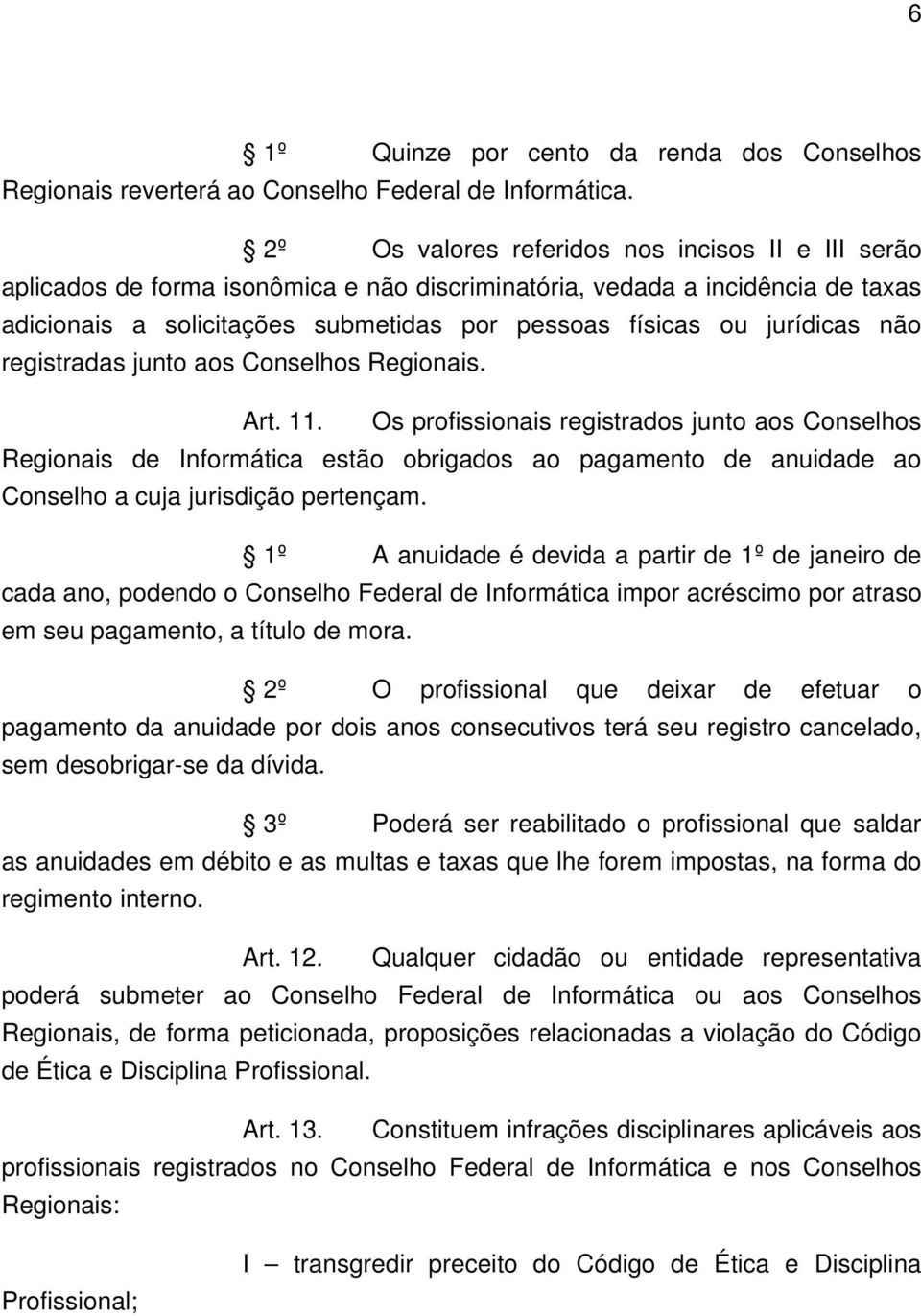 jurídicas não registradas junto aos Conselhos Regionais. Art. 11.