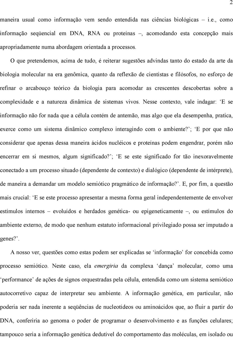 arcabouço teórico da biologia para acomodar as crescentes descobertas sobre a complexidade e a natureza dinâmica de sistemas vivos.