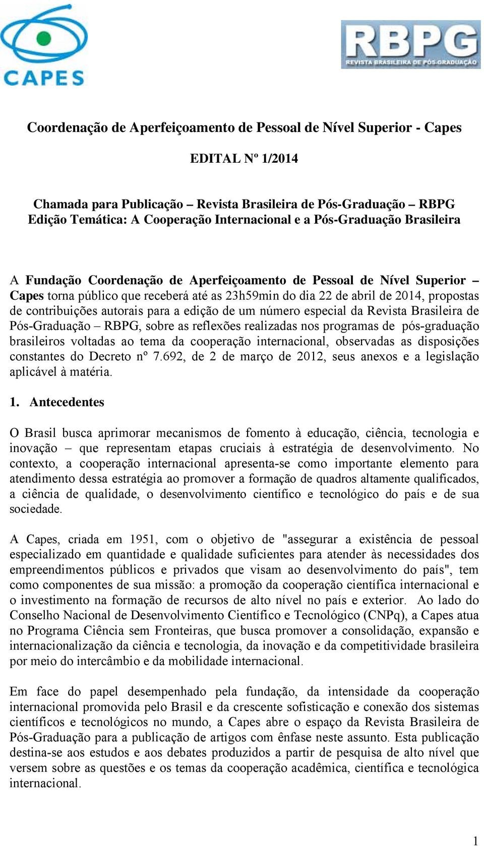 autorais para a edição de um número especial da Revista Brasileira de Pós-Graduação RBPG, sobre as reflexões realizadas nos programas de pós-graduação brasileiros voltadas ao tema da cooperação