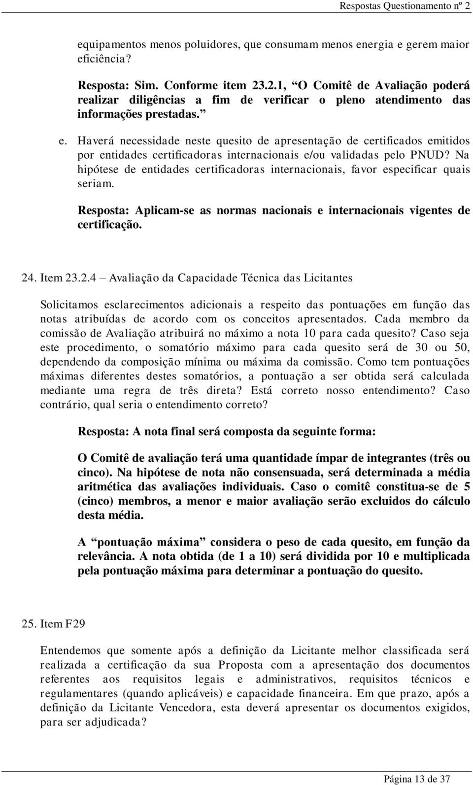 Haverá necessidade neste quesito de apresentação de certificados emitidos por entidades certificadoras internacionais e/ou validadas pelo PNUD?