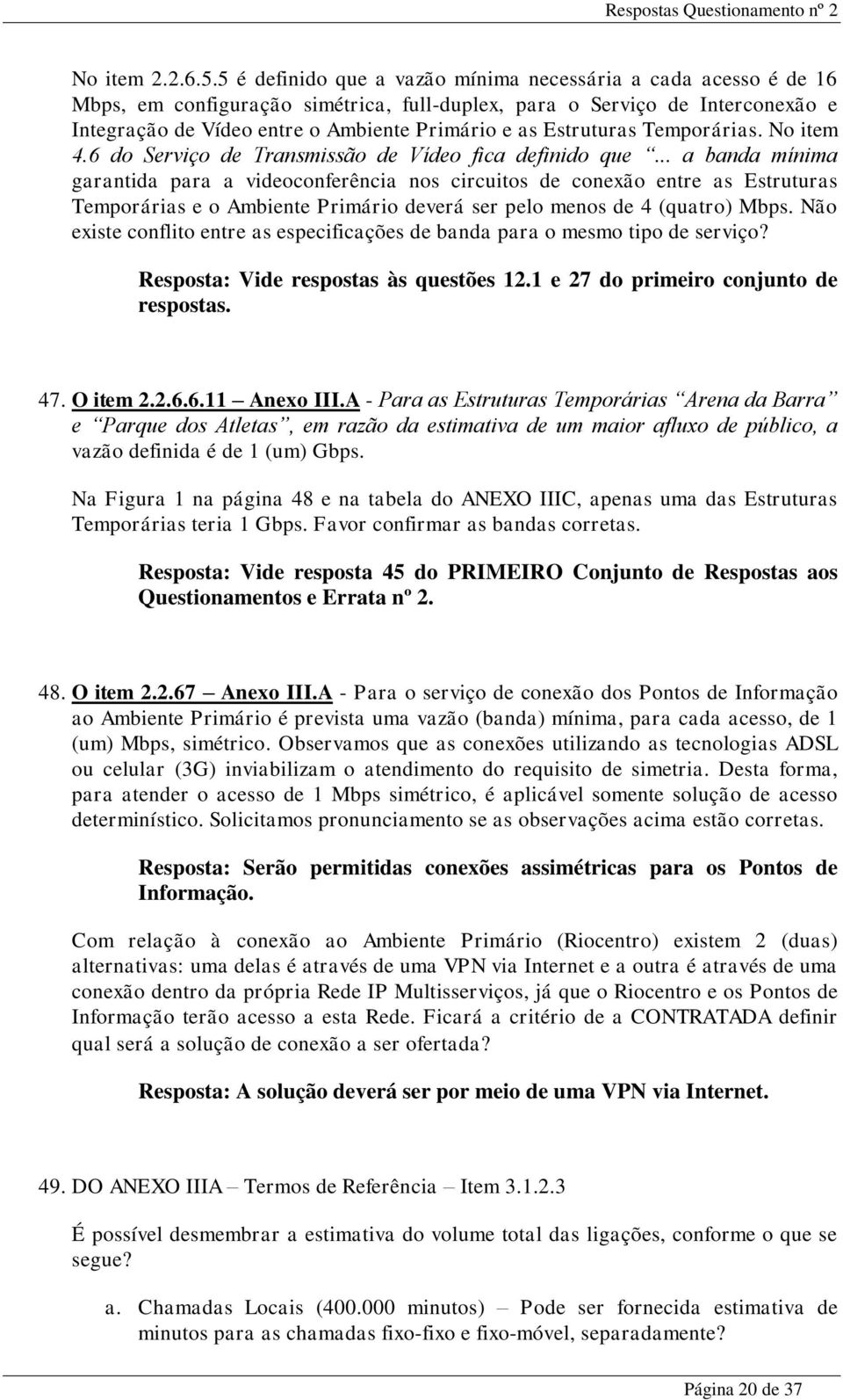 Estruturas Temporárias. No item 4.6 do Serviço de Transmissão de Vídeo fica definido que.