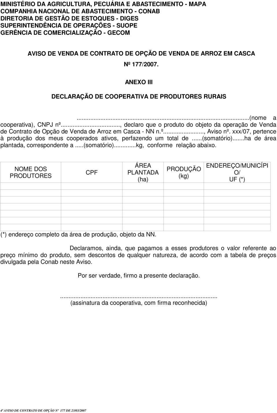 .., declaro que o produto do objeto da operação de Venda de Contrato de Opção de Venda de Arroz em Casca - NN n.º..., Aviso nº.