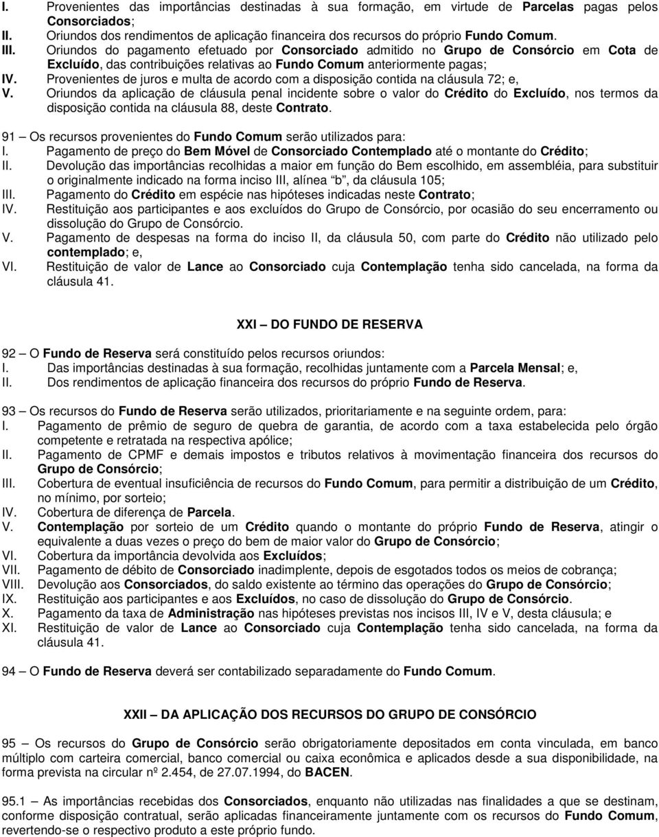 Provenientes de juros e multa de acordo com a disposição contida na cláusula 72; e, V.