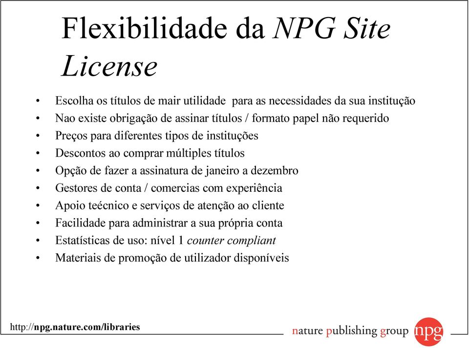 fazer a assinatura de janeiro a dezembro Gestores de conta / comercias com experiência Apoio teécnico e serviços de atenção ao cliente