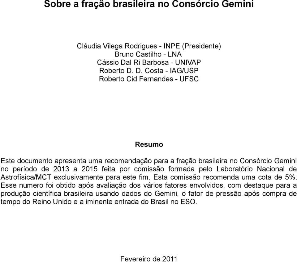 D. Costa - IAG/USP Roberto Cid Fernandes - UFSC Resumo Este documento apresenta uma recomendação para a fração brasileira no Consórcio Gemini no período de 213 a 215 feita por