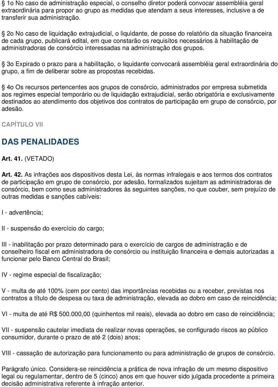 2o No caso de liquidação extrajudicial, o liquidante, de posse do relatório da situação financeira de cada grupo, publicará edital, em que constarão os requisitos necessários à habilitação de