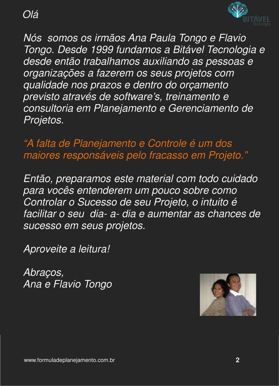 orçamento previsto através de software s, treinamento e consultoria em Planejamento e Gerenciamento de Projetos.