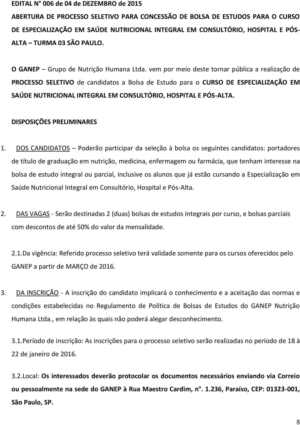 vem pr mei deste trnar pública a realizaçã de PROCESSO SELETIVO de candidats a Blsa de Estud para CURSO DE ESPECIALIZAÇÃO EM SAÚDE NUTRICIONAL INTEGRAL EM CONSULTÓRIO, HOSPITAL E PÓS-ALTA.