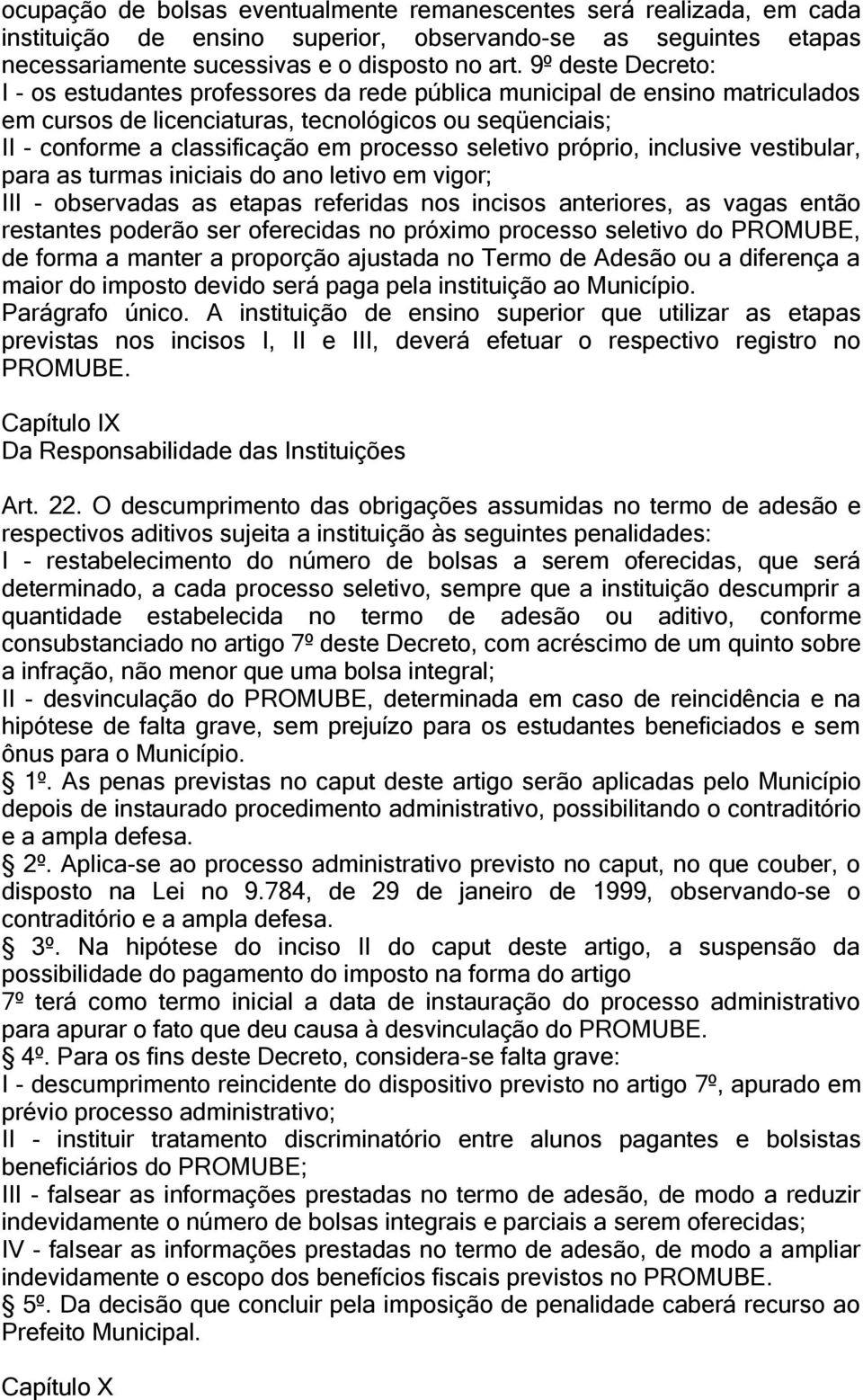 seletivo próprio, inclusive vestibular, para as turmas iniciais do ano letivo em vigor; III - observadas as etapas referidas nos incisos anteriores, as vagas então restantes poderão ser oferecidas no