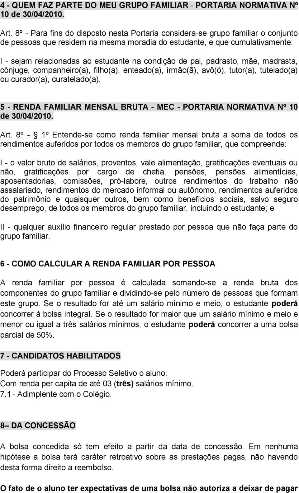 condição de pai, padrasto, mãe, madrasta, cônjuge, companheiro(a), filho(a), enteado(a), irmão(ã), avô(ó), tutor(a), tutelado(a) ou curador(a), curatelado(a).