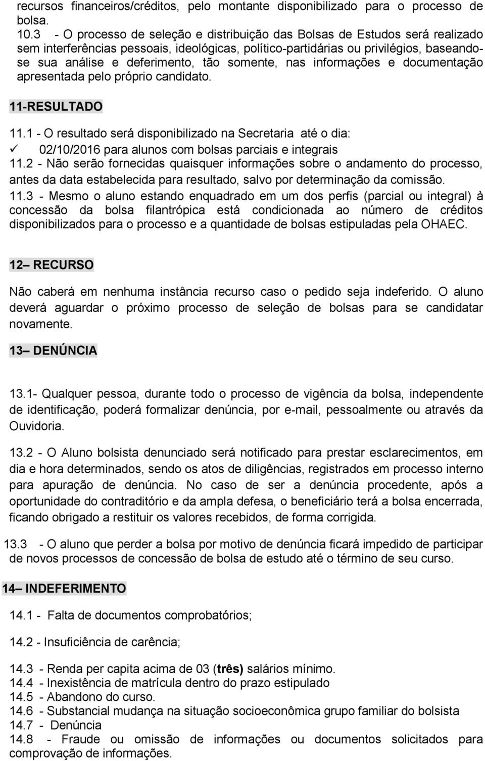 somente, nas informações e documentação apresentada pelo próprio candidato. 11-RESULTADO 11.