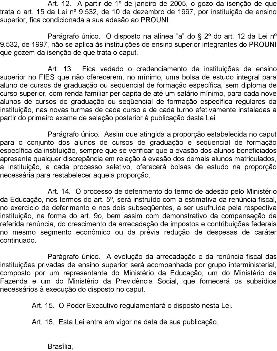 532, de 1997, não se aplica às instituições de ensino superior integrantes do PROUNI que gozem da isenção de que trata o caput. Art. 13.