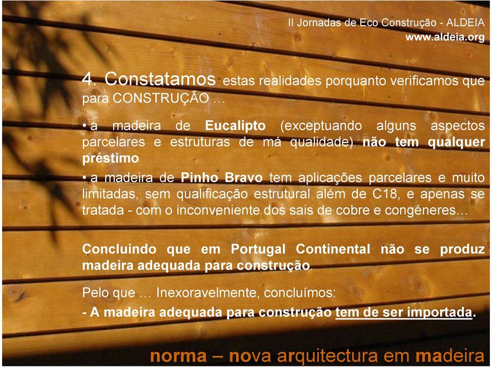 qualificação estrutural além de C18, e apenas se tratada - com o inconveniente dos sais de cobre e congéneres Concluindo que em Portugal