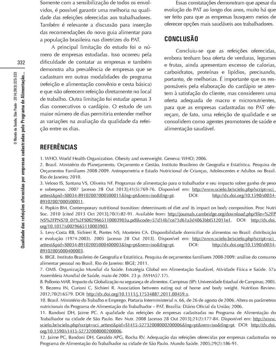 A principal limitação do estudo foi o número de empresas estudadas.