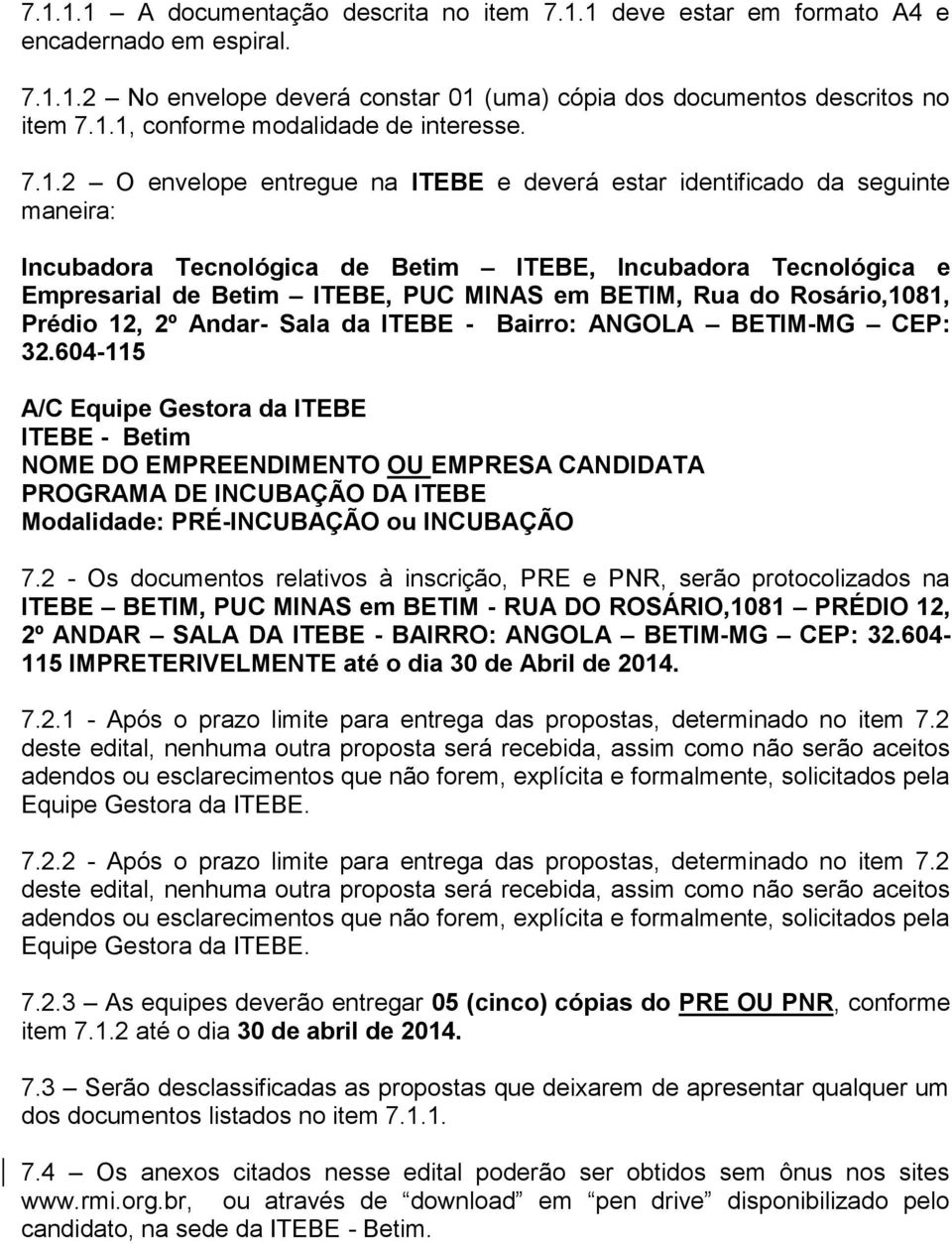 do Rosário,1081, Prédio 12, 2º Andar- Sala da ITEBE - Bairro: ANGOLA BETIM-MG CEP: 32.