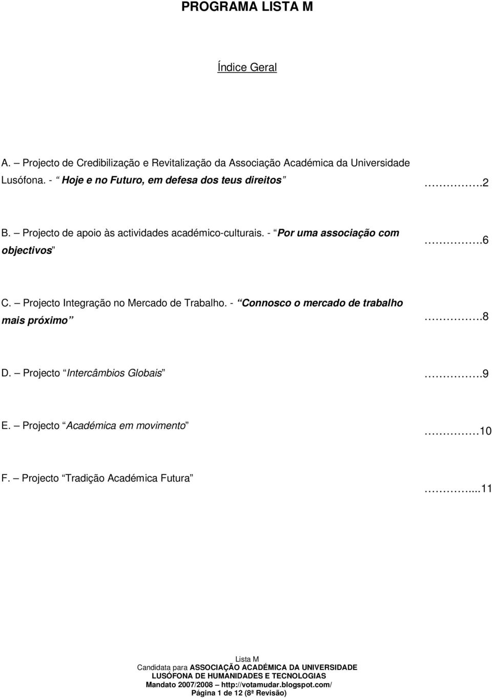 - Por uma associação com objectivos.6 C. Projecto Integração no Mercado de Trabalho.