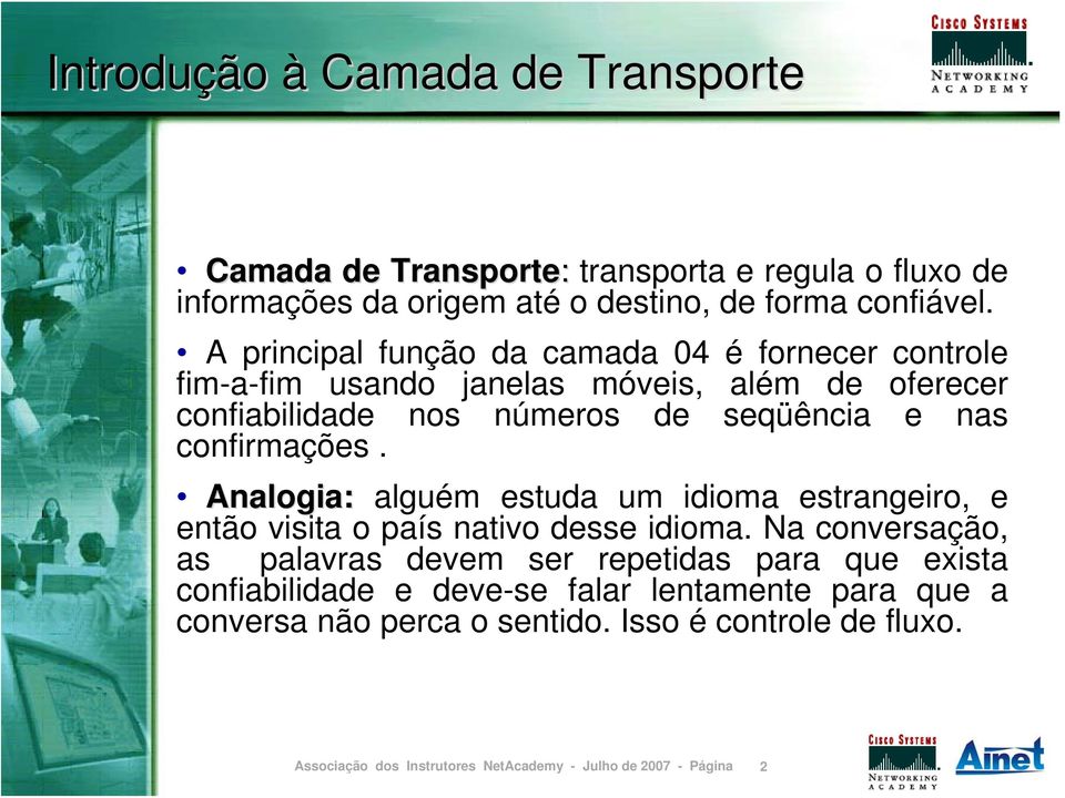 e nas confirmações. Analogia: alguém estuda um idioma estrangeiro, e então visita o país nativo desse idioma.