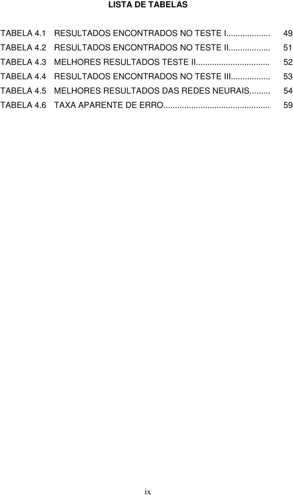 3 MELHORES RESULTADOS TESTE II... 52 TABELA 4.