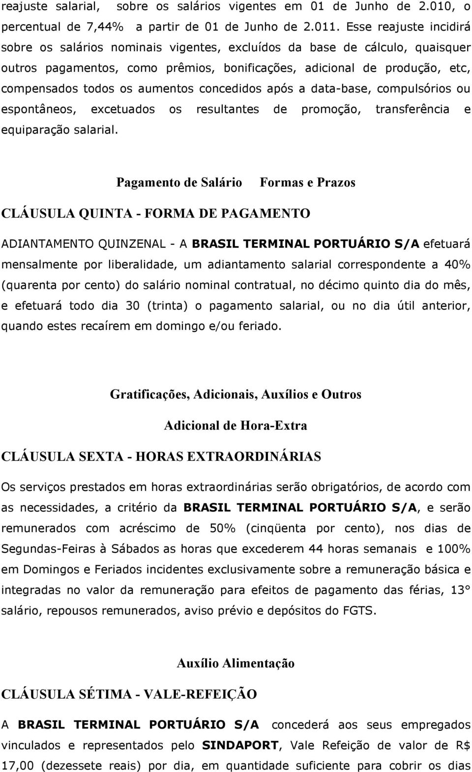 aumentos concedidos após a data-base, compulsórios ou espontâneos, excetuados os resultantes de promoção, transferência e equiparação salarial.