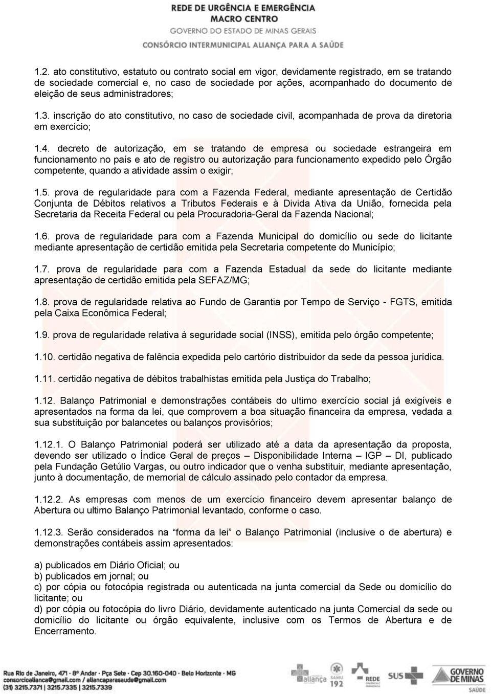 decreto de autorização, em se tratando de empresa ou sociedade estrangeira em funcionamento no país e ato de registro ou autorização para funcionamento expedido pelo Órgão competente, quando a