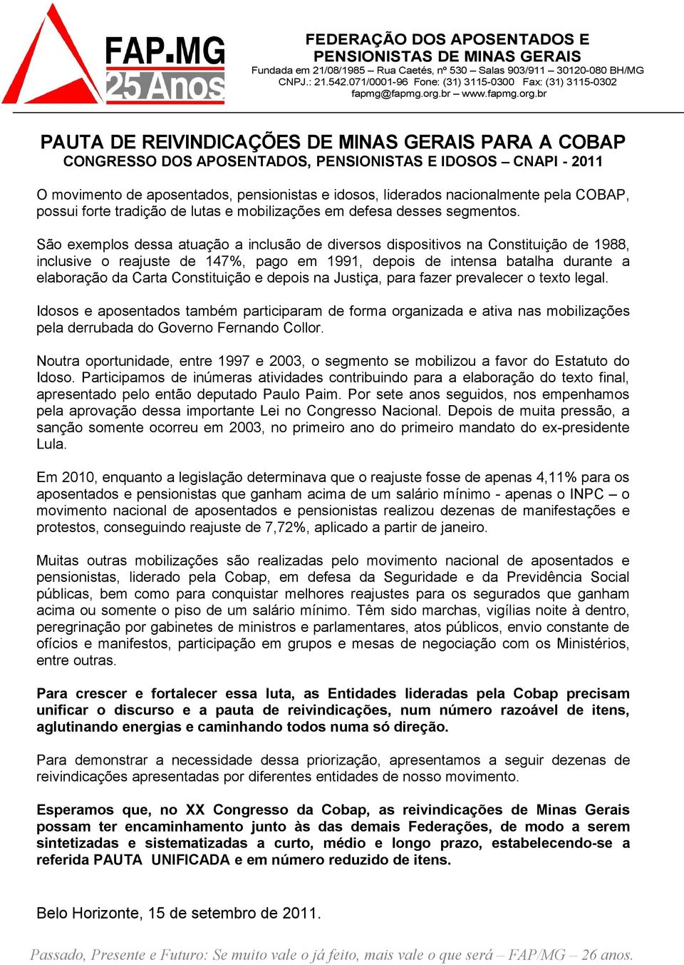 São exemplos dessa atuação a inclusão de diversos dispositivos na Constituição de 1988, inclusive o reajuste de 147%, pago em 1991, depois de intensa batalha durante a elaboração da Carta